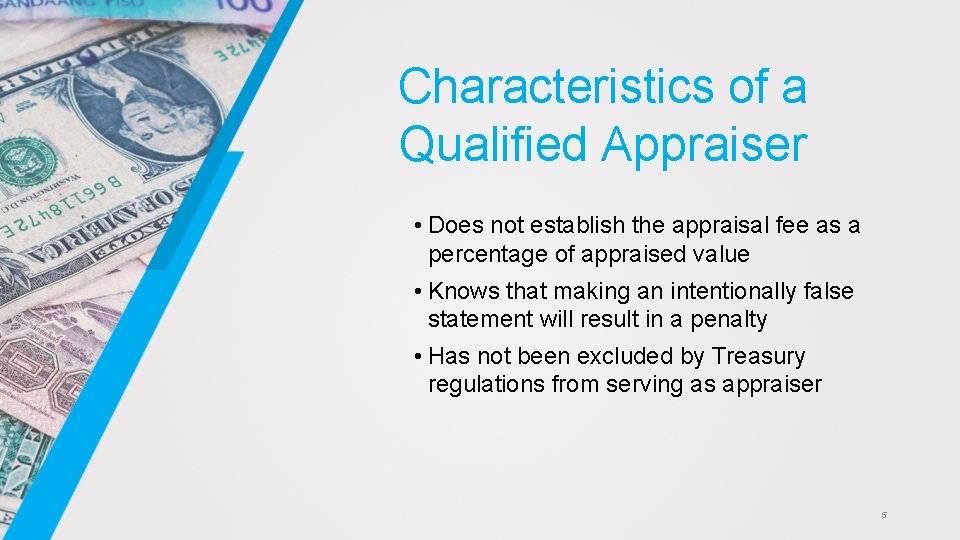 Characteristics of a Qualified Appraiser • Does not establish the appraisal fee as a