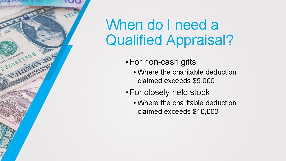 When do I need a Qualified Appraisal? • For non-cash gifts • Where the