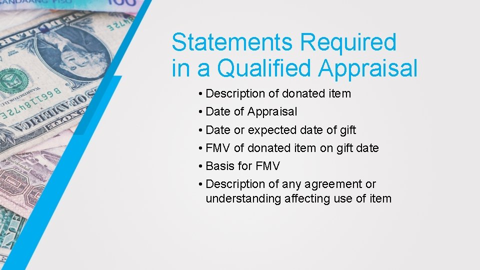 Statements Required in a Qualified Appraisal • Description of donated item • Date of