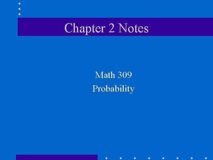 Chapter 2 Notes Math 309 Probability 
