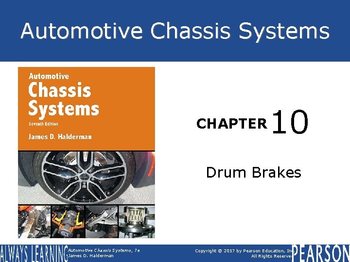 Automotive Chassis Systems CHAPTER 10 Drum Brakes Automotive Chassis Systems, 7 e James D.