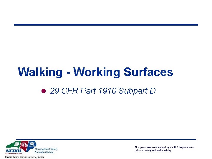 Walking - Working Surfaces l 29 CFR Part 1910 Subpart D This presentation was