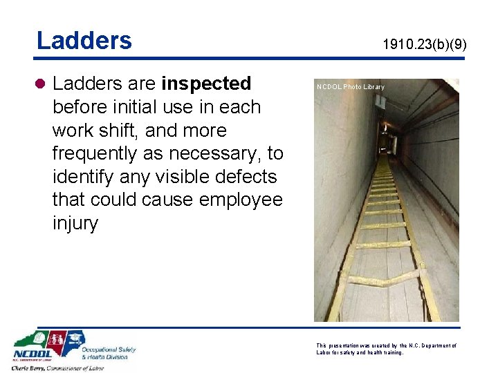 Ladders l Ladders are inspected 1910. 23(b)(9) NCDOL Photo Library before initial use in