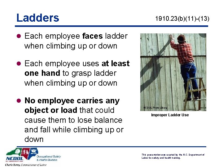 Ladders 1910. 23(b)(11)-(13) l Each employee faces ladder when climbing up or down l