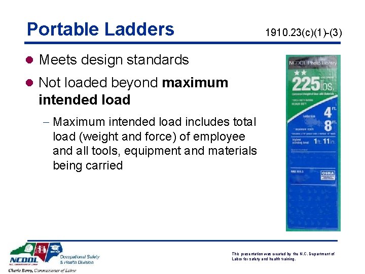 Portable Ladders 1910. 23(c)(1)-(3) l Meets design standards l Not loaded beyond maximum intended