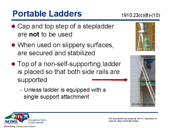 Portable Ladders 1910. 23(c)(8)-(10) NCDOL Photo Library l Cap and top step of a