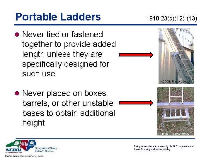 Portable Ladders 1910. 23(c)(12)-(13) l Never tied or fastened together to provide added length