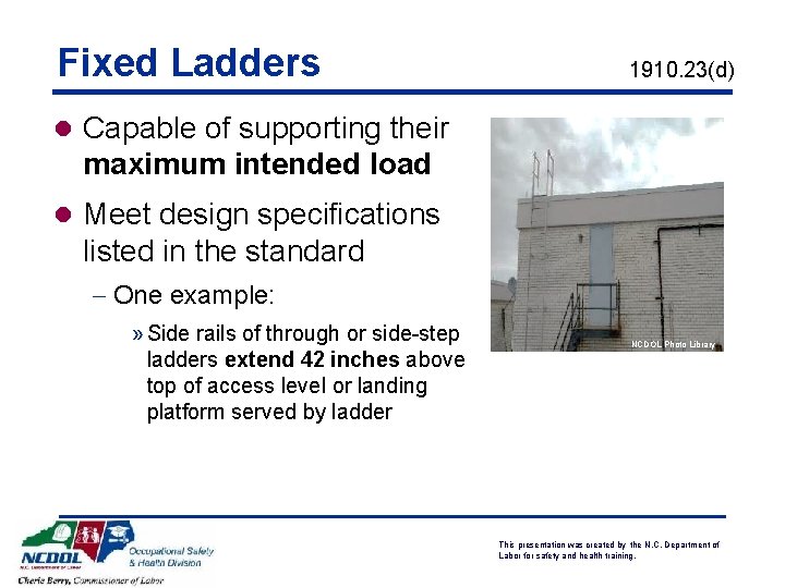 Fixed Ladders 1910. 23(d) l Capable of supporting their maximum intended load l Meet