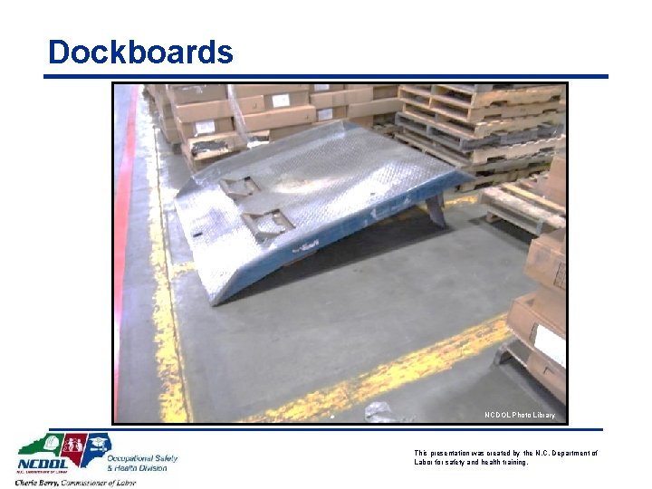 Dockboards NCDOL Photo Library This presentation was created by the N. C. Department of