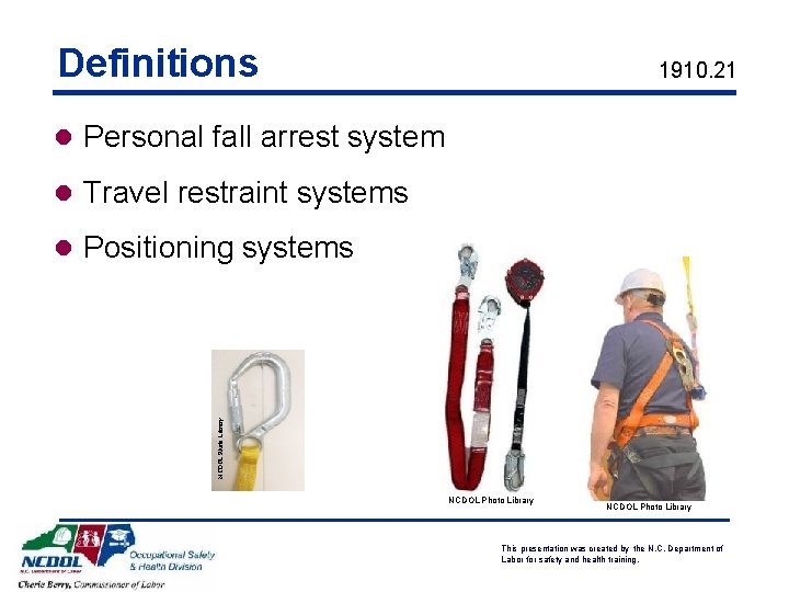 Definitions 1910. 21 l Personal fall arrest system l Travel restraint systems NCDOL Photo