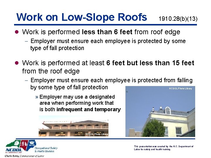 Work on Low-Slope Roofs 1910. 28(b)(13) l Work is performed less than 6 feet