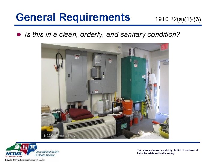 General Requirements 1910. 22(a)(1)-(3) l Is this in a clean, orderly, and sanitary condition?