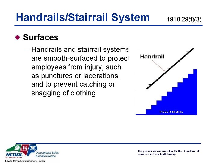 Handrails/Stairrail System 1910. 29(f)(3) l Surfaces - Handrails and stairrail systems are smooth-surfaced to