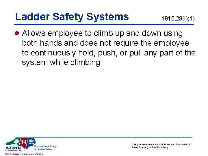 Ladder Safety Systems 1910. 29(i)(1) l Allows employee to climb up and down using