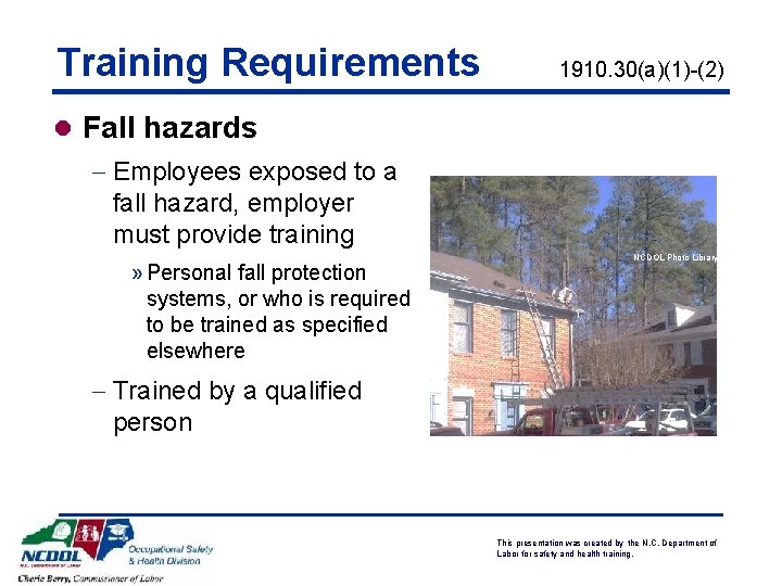Training Requirements 1910. 30(a)(1)-(2) l Fall hazards - Employees exposed to a fall hazard,