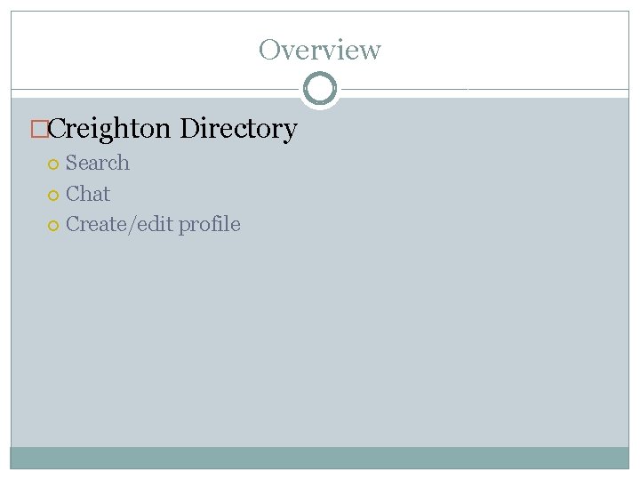 Overview �Creighton Directory Search Chat Create/edit profile 