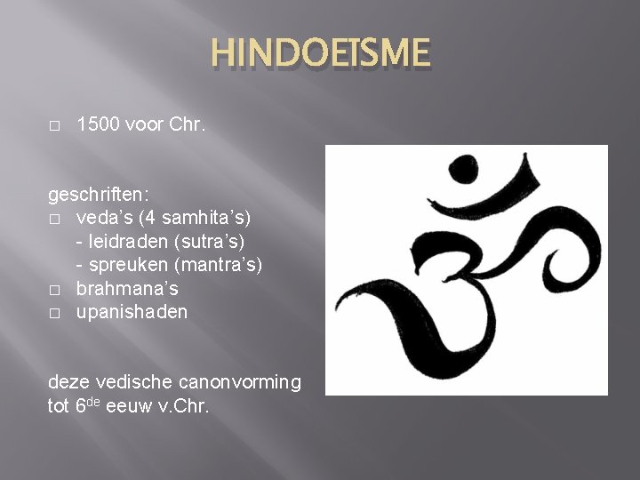 HINDOEÏSME � 1500 voor Chr. geschriften: � veda’s (4 samhita’s) - leidraden (sutra’s) -