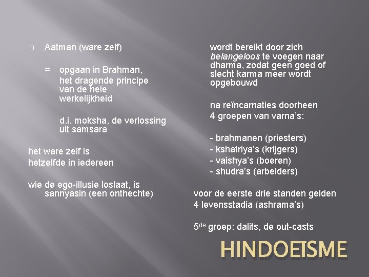 � Aatman (ware zelf) = opgaan in Brahman, het dragende principe van de hele