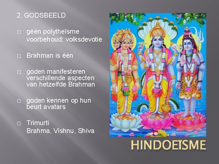 2. GODSBEELD � géén polytheïsme voorbehoud: volksdevotie � Brahman is één � goden manifesteren