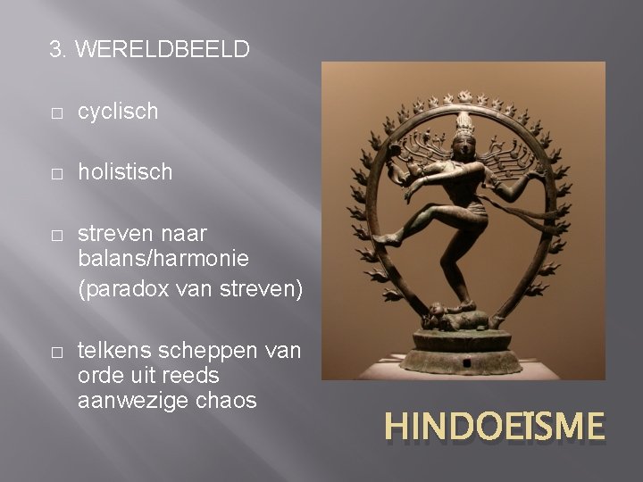 3. WERELDBEELD � cyclisch � holistisch � streven naar balans/harmonie (paradox van streven) �