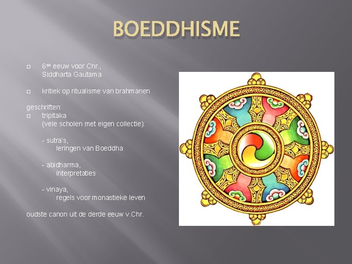 BOEDDHISME � 6 de eeuw voor Chr. , Siddharta Gautama � kritiek op ritualisme