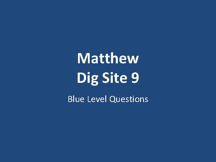 Matthew Dig Site 9 Blue Level Questions 