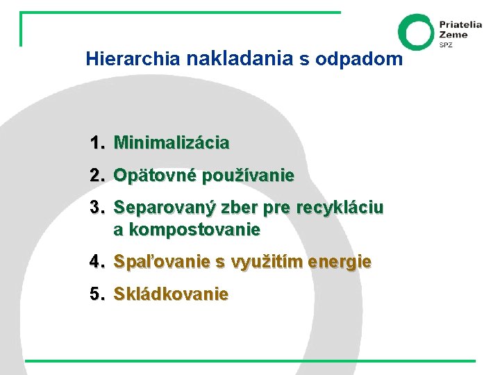 Hierarchia nakladania s odpadom 1. Minimalizácia 2. Opätovné používanie 3. Separovaný zber pre recykláciu