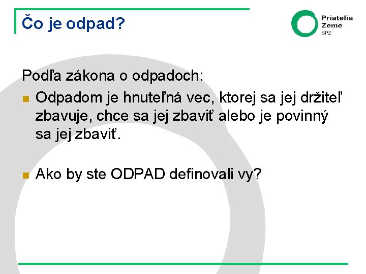 Čo je odpad? Podľa zákona o odpadoch: n Odpadom je hnuteľná vec, ktorej sa