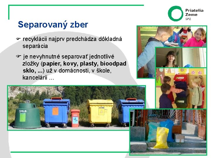 Separovaný zber recyklácii najprv predchádza dôkladná separácia je nevyhnutné separovať jednotlivé zložky (papier, kovy,