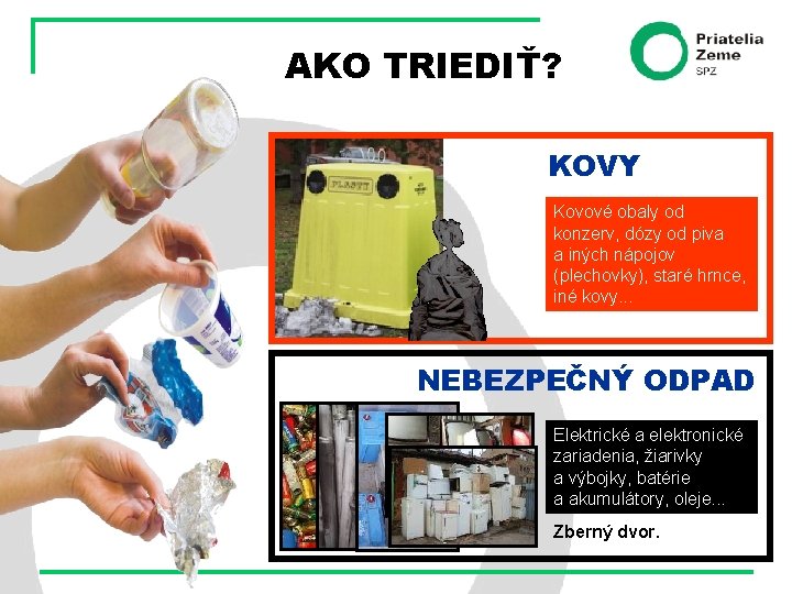 AKO TRIEDIŤ? KOVY Kovové obaly od konzerv, dózy od piva a iných nápojov (plechovky),