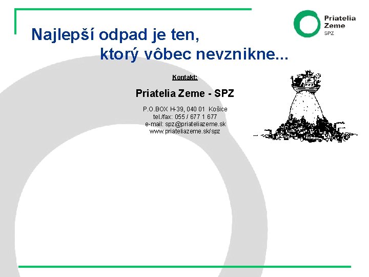 Najlepší odpad je ten, ktorý vôbec nevznikne. . . Kontakt: Priatelia Zeme - SPZ