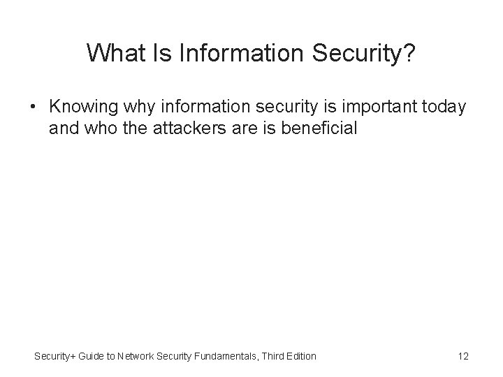 What Is Information Security? • Knowing why information security is important today and who