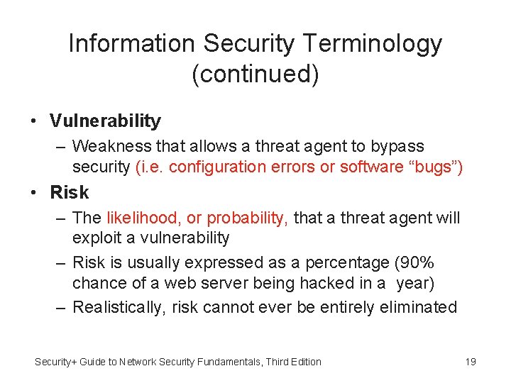 Information Security Terminology (continued) • Vulnerability – Weakness that allows a threat agent to