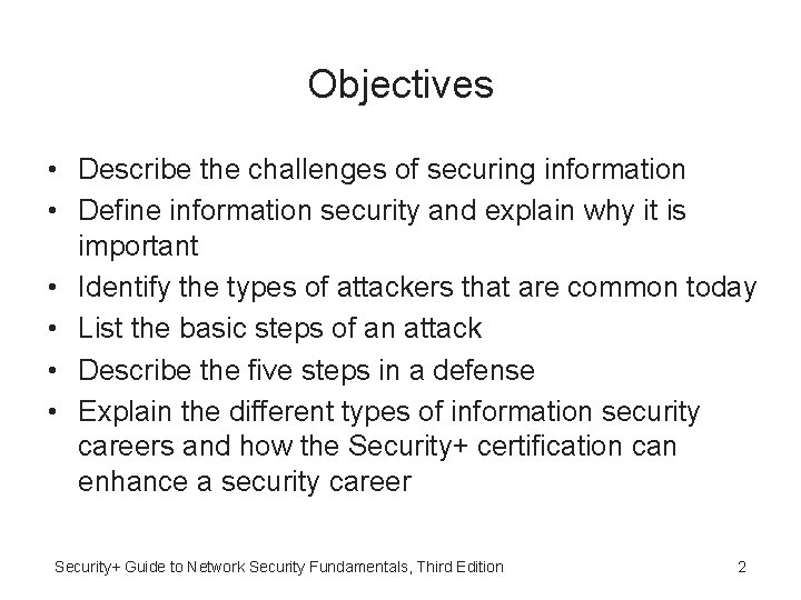 Objectives • Describe the challenges of securing information • Define information security and explain