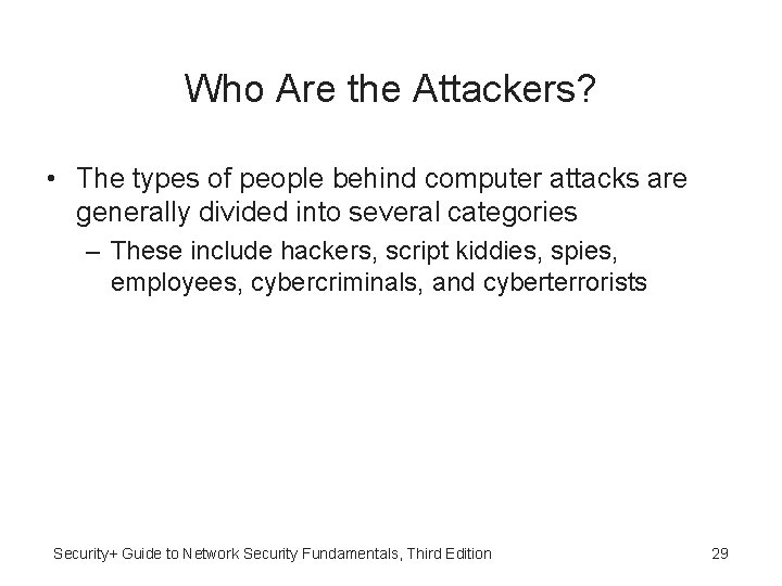 Who Are the Attackers? • The types of people behind computer attacks are generally