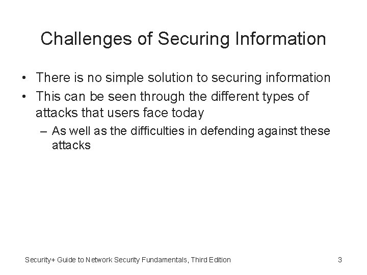 Challenges of Securing Information • There is no simple solution to securing information •