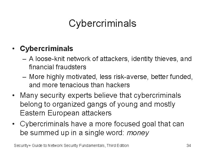 Cybercriminals • Cybercriminals – A loose-knit network of attackers, identity thieves, and financial fraudsters