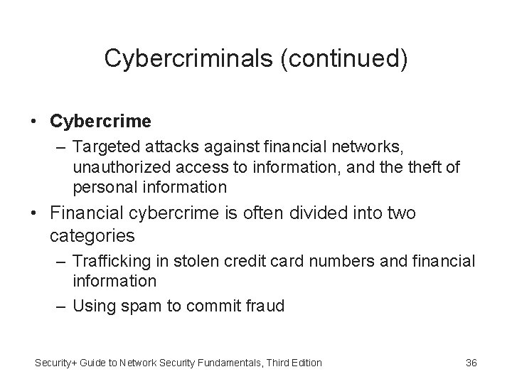 Cybercriminals (continued) • Cybercrime – Targeted attacks against financial networks, unauthorized access to information,