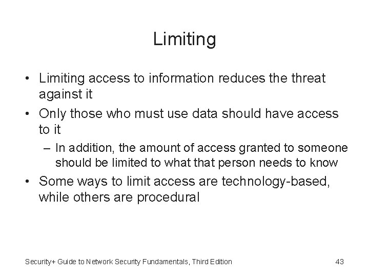 Limiting • Limiting access to information reduces the threat against it • Only those