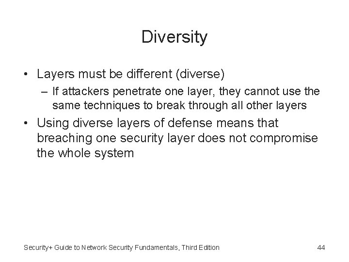 Diversity • Layers must be different (diverse) – If attackers penetrate one layer, they