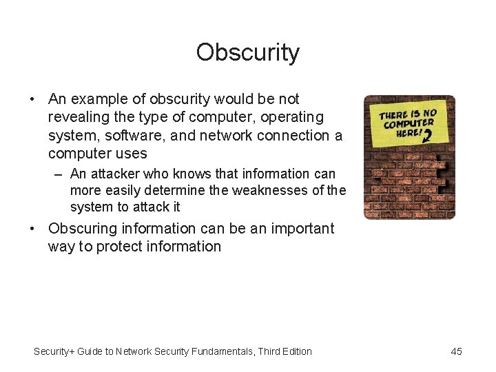 Obscurity • An example of obscurity would be not revealing the type of computer,