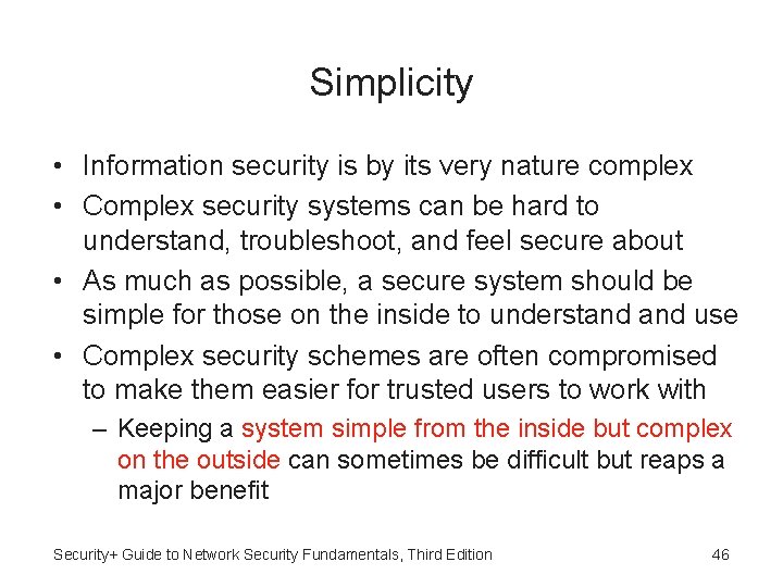 Simplicity • Information security is by its very nature complex • Complex security systems