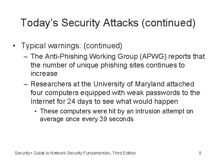 Today’s Security Attacks (continued) • Typical warnings: (continued) – The Anti-Phishing Working Group (APWG)