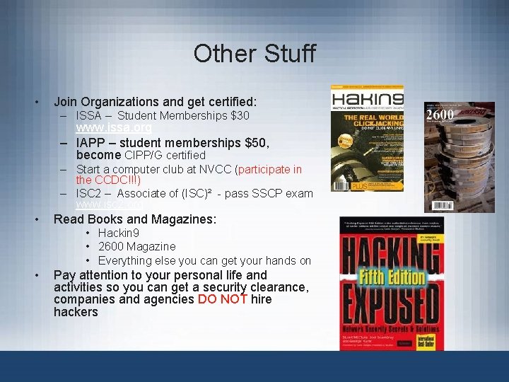 Other Stuff • Join Organizations and get certified: – ISSA – Student Memberships $30