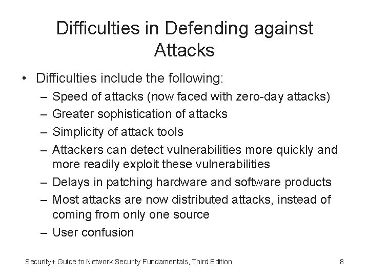 Difficulties in Defending against Attacks • Difficulties include the following: – – Speed of