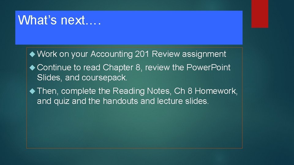 What’s next…. Work on your Accounting 201 Review assignment Continue to read Chapter 8,