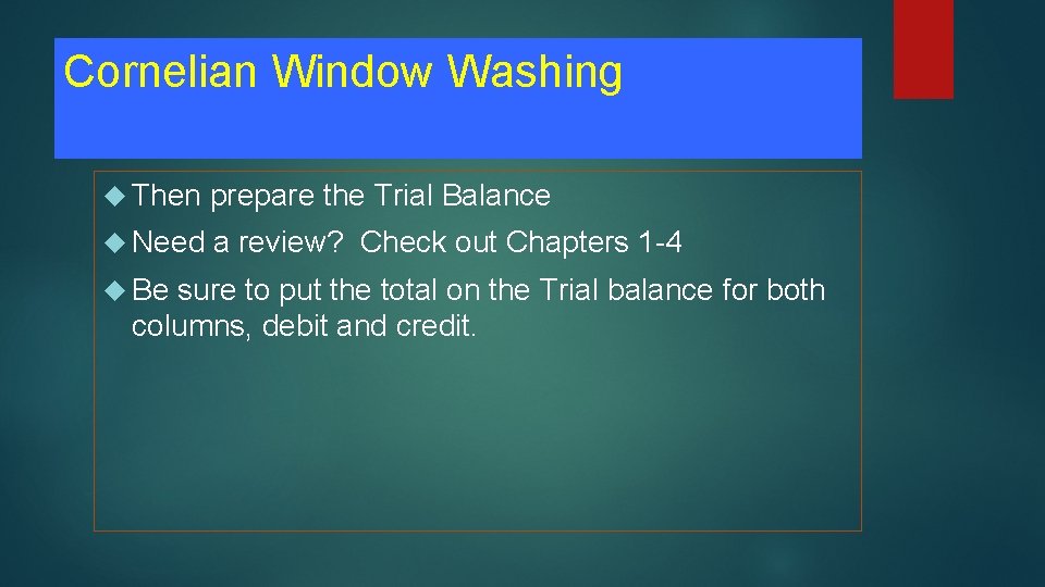 Cornelian Window Washing Then prepare the Trial Balance Need a review? Check out Chapters