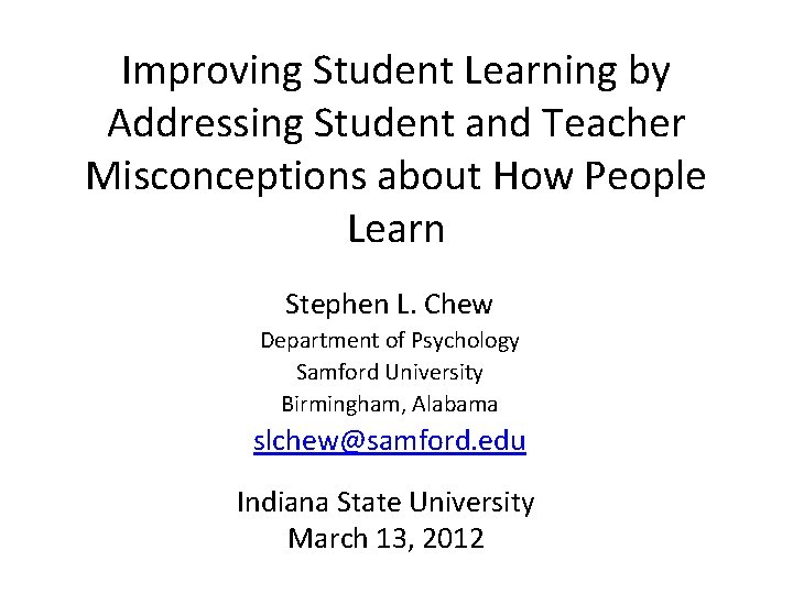 Improving Student Learning by Addressing Student and Teacher Misconceptions about How People Learn Stephen