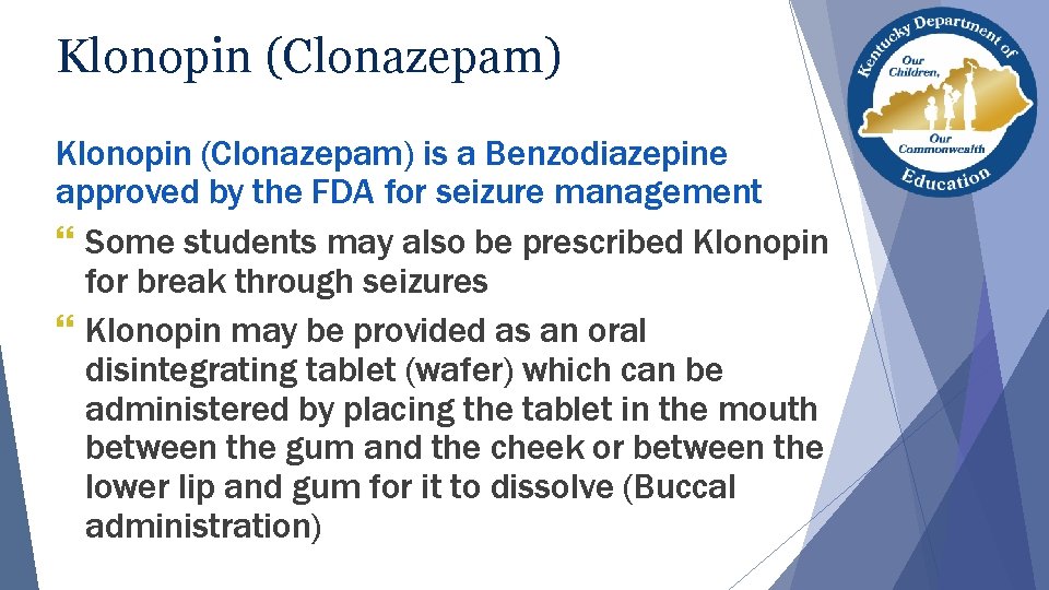 Klonopin (Clonazepam) is a Benzodiazepine approved by the FDA for seizure management } Some