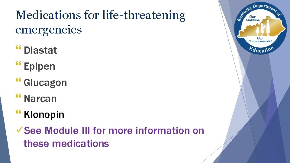 Medications for life-threatening emergencies } Diastat } Epipen } Glucagon } Narcan } Klonopin